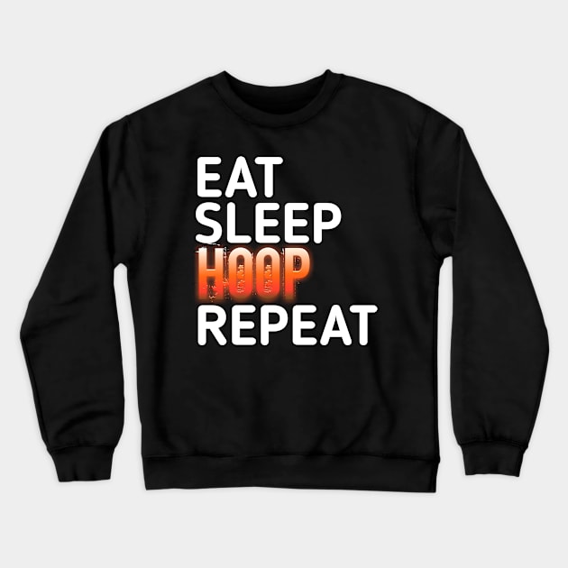 Eat Sleep Hoop Repeat Basketball - Basketball Graphic Typographic Design - Baller Fans Sports Lovers - Holiday Gift Ideas Crewneck Sweatshirt by MaystarUniverse